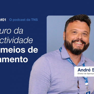 [TNSCast] O futuro da conectividade para meios de pagamento