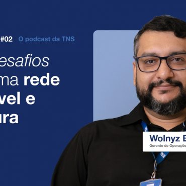 [TNSCast] Os desafios de uma rede estável e segura