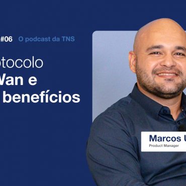 [TNSCast] O protocolo SD-Wan e seus benefícios