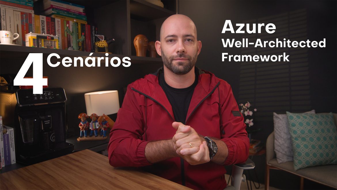 4 Cenários para o Azure Well-Architected Framework #papocloud