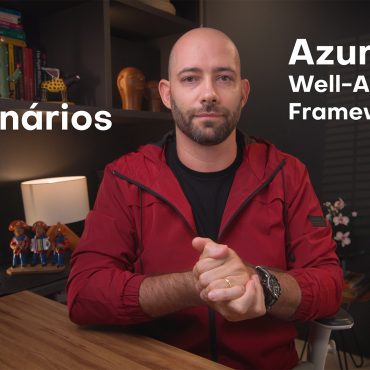 4 Cenários para o Azure Well-Architected Framework #papocloud