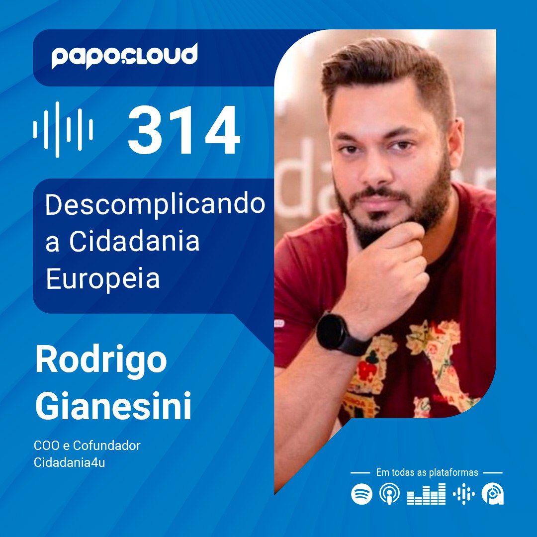 Papo Cloud 314 - Descomplicando a Cidadania Europeia - Rodrigo Gianesini - Cidadania4U