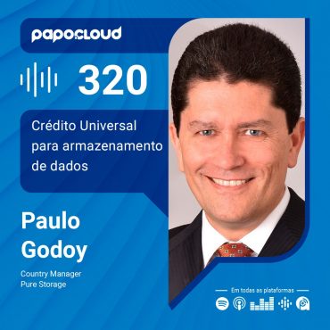 Papo Cloud 320 - Crédito Universal para armazenamento de dados - Paulo Godoy - Pure Storage