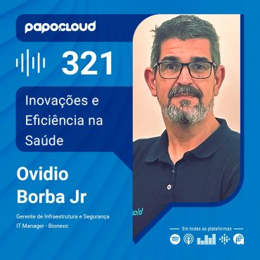 Papo Cloud 321 - Inovações e Eficiência na Saúde - Ovidio Borba Jr - Bionexo